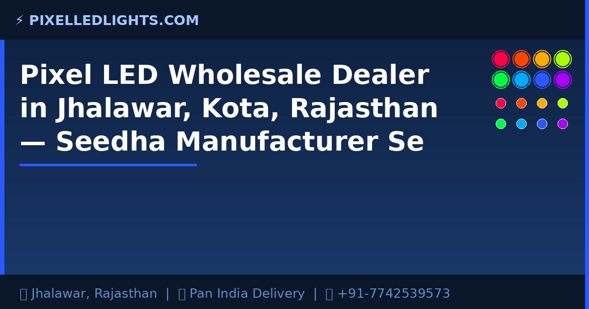 Pixel LED Wholesale Dealer in Jhalawar, Kota, Rajasthan — Seedha Manufacturer Se