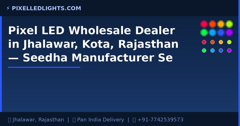 Pixel LED Wholesale Dealer in Jhalawar, Kota, Rajasthan — Seedha Manufacturer Se