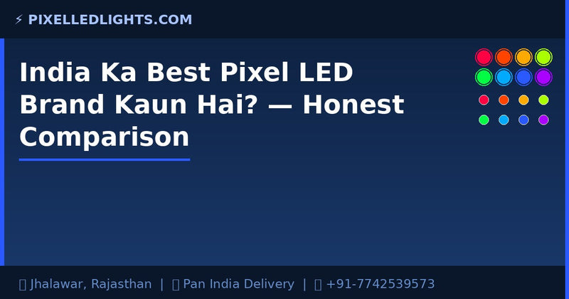 India Ka Best Pixel LED Brand Kaun Hai? — Honest Comparison + Hamari Brand Story